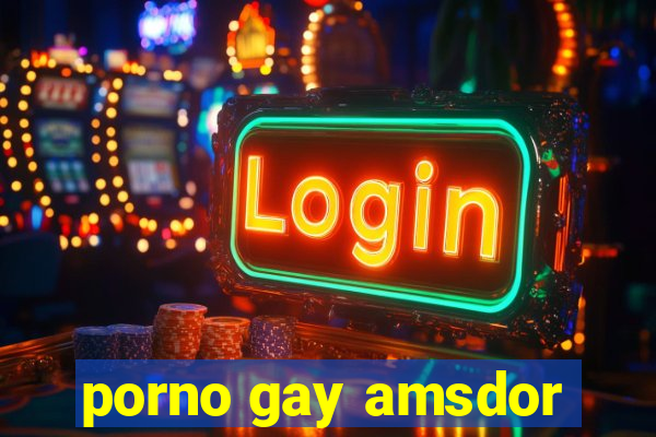 porno gay amsdor